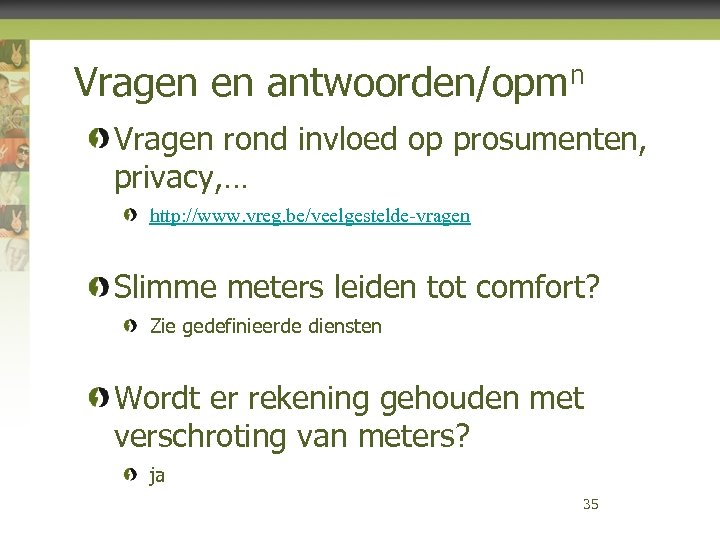 Vragen en antwoorden/opmn Vragen rond invloed op prosumenten, privacy, … http: //www. vreg. be/veelgestelde-vragen