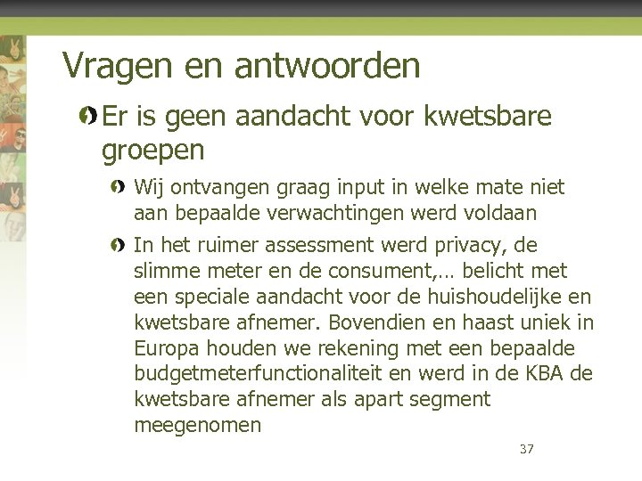 Vragen en antwoorden Er is geen aandacht voor kwetsbare groepen Wij ontvangen graag input