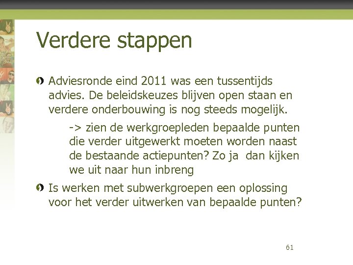 Verdere stappen Adviesronde eind 2011 was een tussentijds advies. De beleidskeuzes blijven open staan