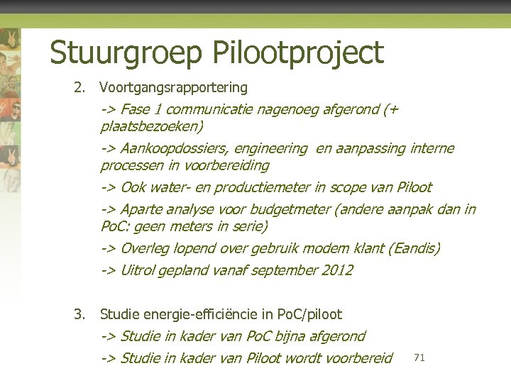 Stuurgroep Pilootproject 2. Voortgangsrapportering -> Fase 1 communicatie nagenoeg afgerond (+ plaatsbezoeken) -> Aankoopdossiers,