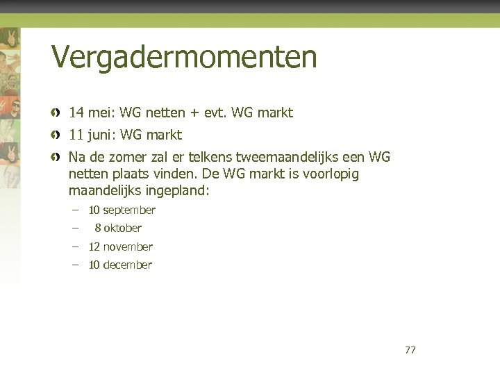 Vergadermomenten 14 mei: WG netten + evt. WG markt 11 juni: WG markt Na