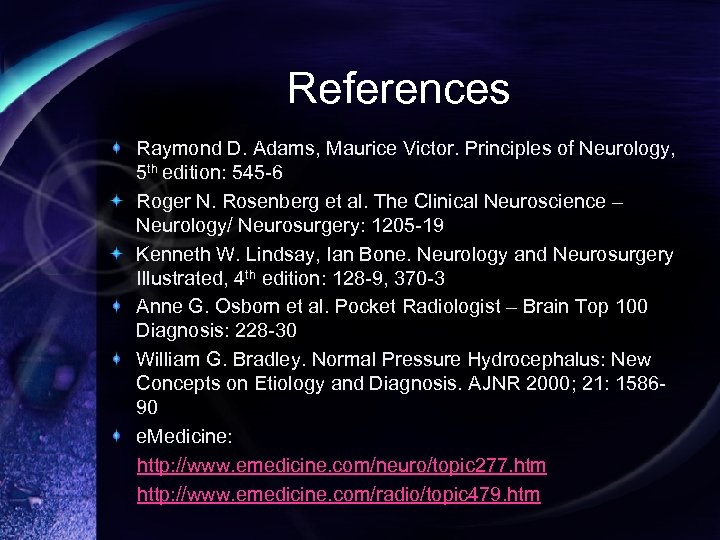 References Raymond D. Adams, Maurice Victor. Principles of Neurology, 5 th edition: 545 -6
