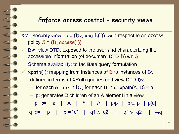 Enforce access control – security views XML security view: = (Dv, xpath( )) with