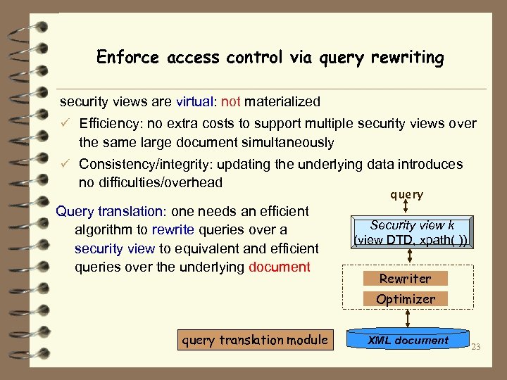 Enforce access control via query rewriting security views are virtual: not materialized ü Efficiency: