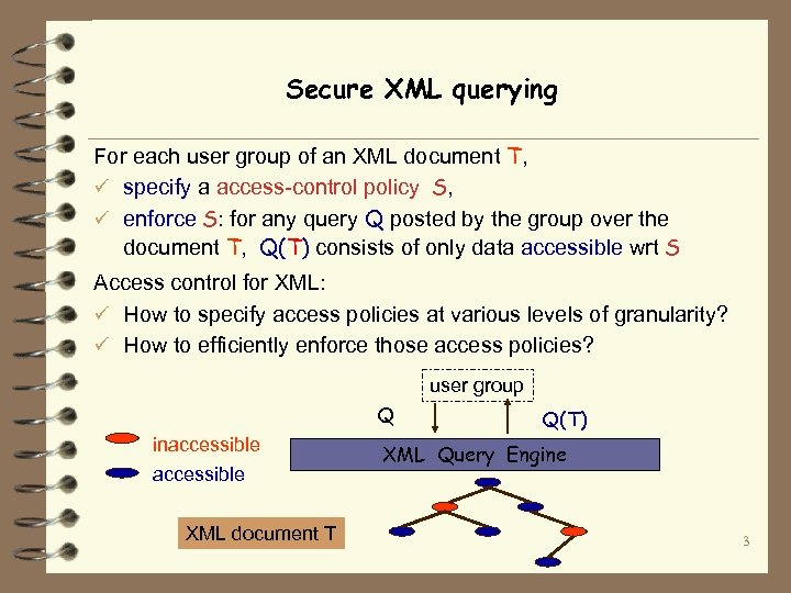 Secure XML querying For each user group of an XML document T, ü specify