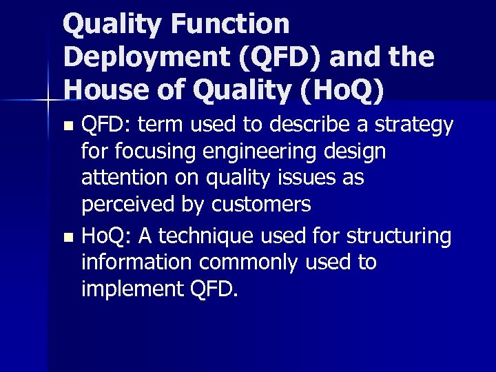 Quality Function Deployment (QFD) and the House of Quality (Ho. Q) QFD: term used