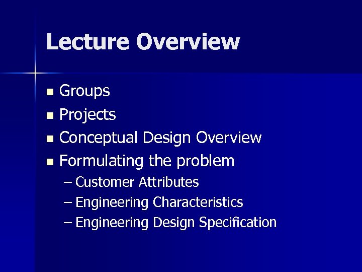 Lecture Overview Groups n Projects n Conceptual Design Overview n Formulating the problem n