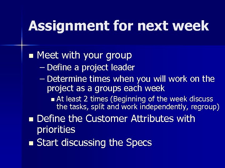 Assignment for next week n Meet with your group – Define a project leader