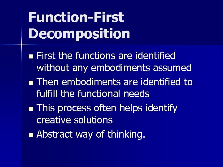 Function-First Decomposition First the functions are identified without any embodiments assumed n Then embodiments