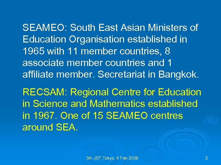 SEAMEO: South East Asian Ministers of Education Organisation established in 1965 with 11 member