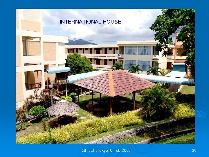 INTERNATIONAL HOUSE 5 th JEF, Tokyo, 6 Feb 2008 20 