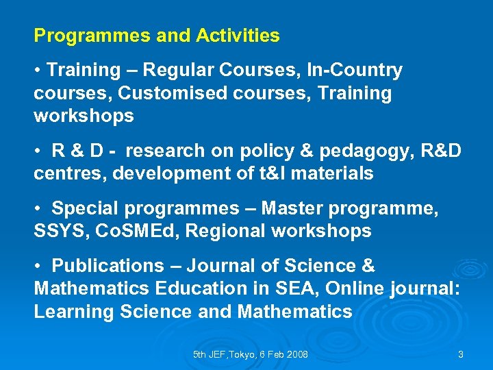Programmes and Activities • Training – Regular Courses, In-Country courses, Customised courses, Training workshops