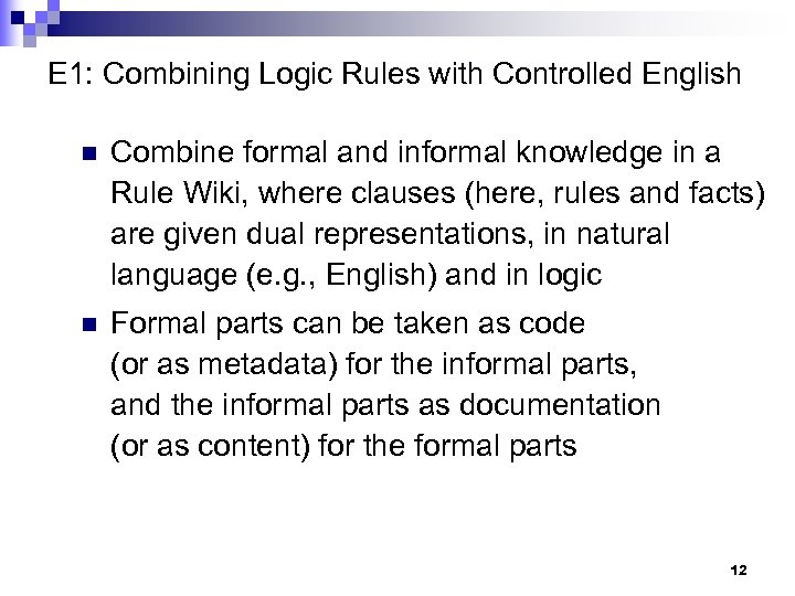 E 1: Combining Logic Rules with Controlled English n Combine formal and informal knowledge