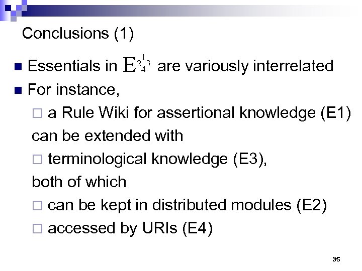 Conclusions (1) Essentials in E are variously interrelated n For instance, ¨ a Rule