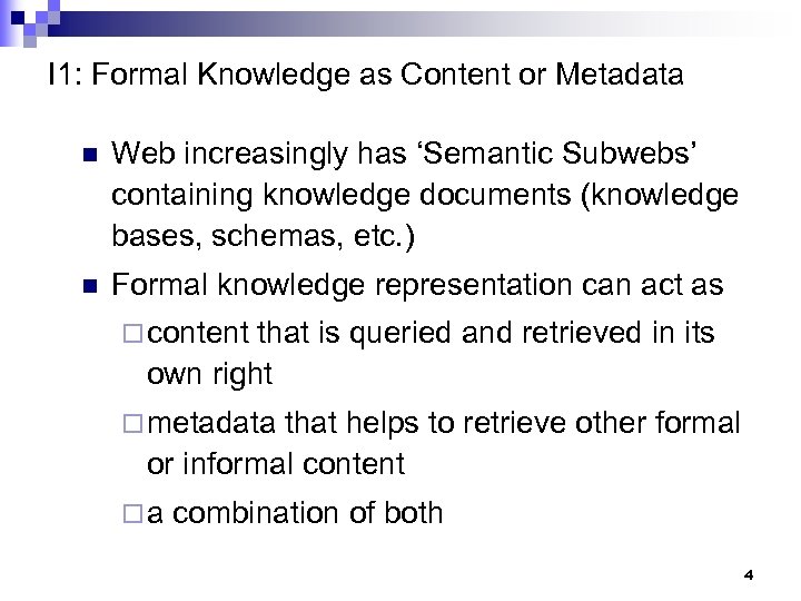 I 1: Formal Knowledge as Content or Metadata n Web increasingly has ‘Semantic Subwebs’