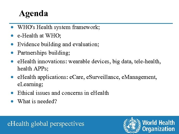 Agenda · · · WHO's Health system framework; e-Health at WHO; Evidence building and