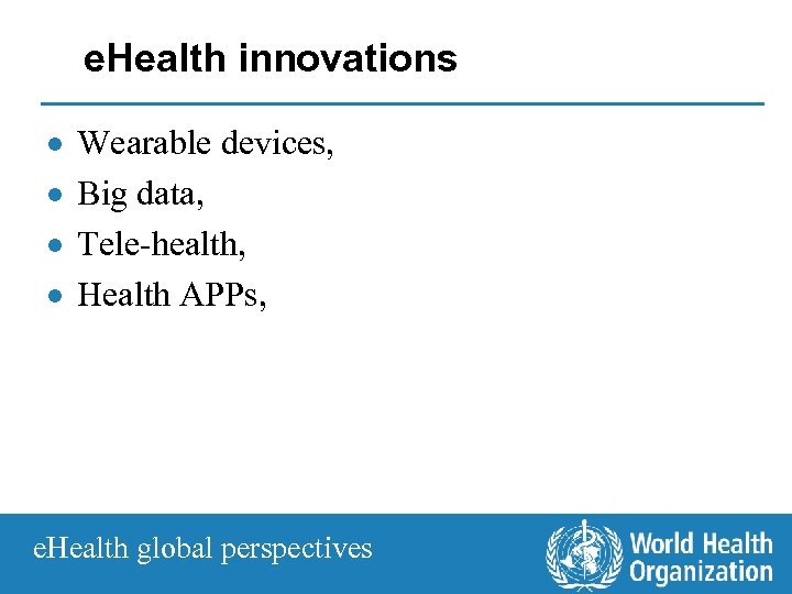 e. Health innovations · · Wearable devices, Big data, Tele-health, Health APPs, e. Health