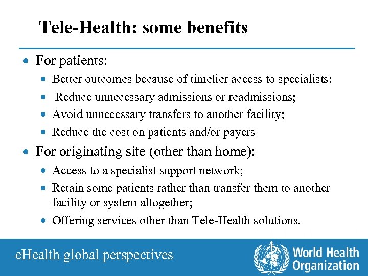Tele-Health: some benefits · For patients: · · Better outcomes because of timelier access