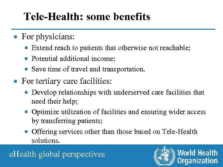 Tele-Health: some benefits · For physicians: · Extend reach to patients that otherwise not