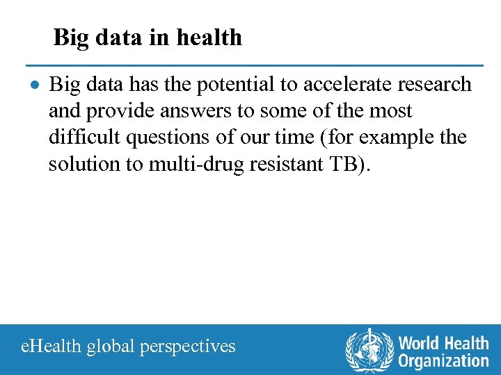 Big data in health · Big data has the potential to accelerate research and