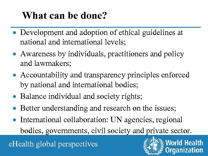 What can be done? · Development and adoption of ethical guidelines at national and
