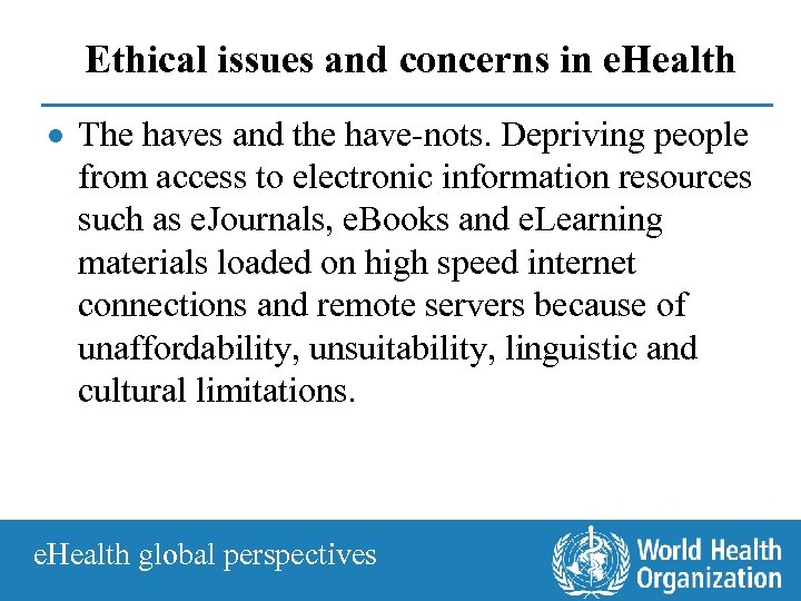 Ethical issues and concerns in e. Health · The haves and the have-nots. Depriving