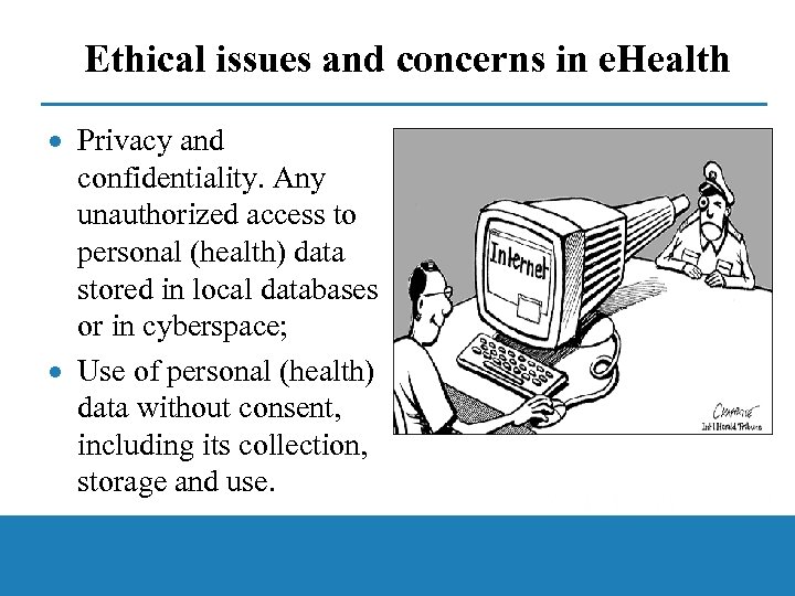 Ethical issues and concerns in e. Health · Privacy and confidentiality. Any unauthorized access