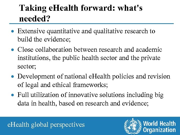 Taking e. Health forward: what's needed? · Extensive quantitative and qualitative research to build