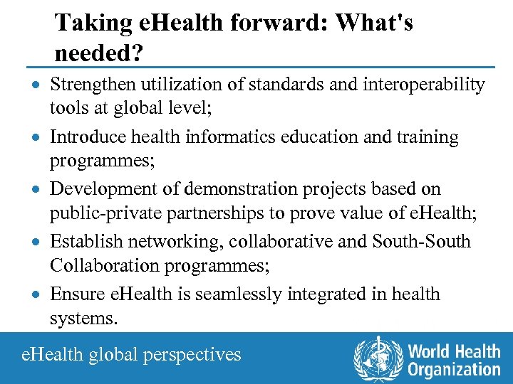 Taking e. Health forward: What's needed? · Strengthen utilization of standards and interoperability tools