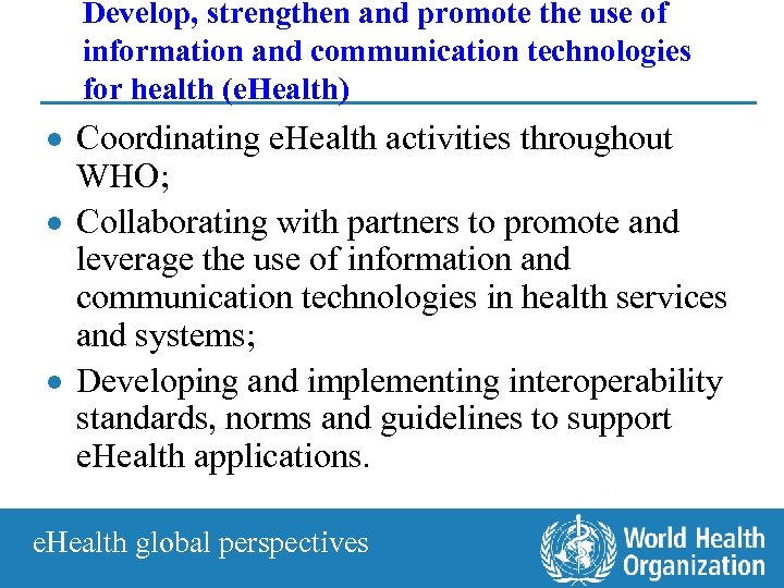 Develop, strengthen and promote the use of information and communication technologies for health (e.