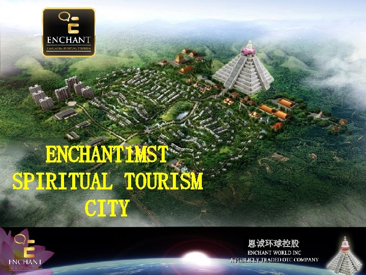 ENCHANT 1 MST SPIRITUAL TOURISM CITY 恩诚环球控股 