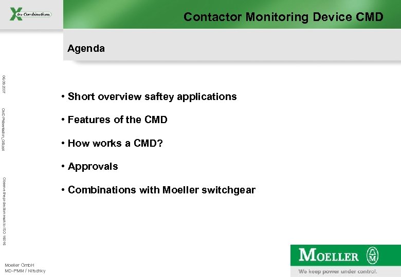 Contactor Monitoring Device CMD Agenda 06. 09. 2007 • Short overview saftey applications CMD