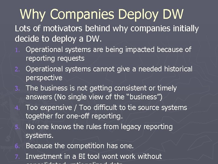 Why Companies Deploy DW Lots of motivators behind why companies initially decide to deploy