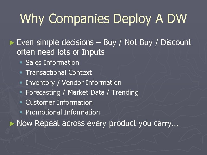 Why Companies Deploy A DW ► Even simple decisions – Buy / Not Buy