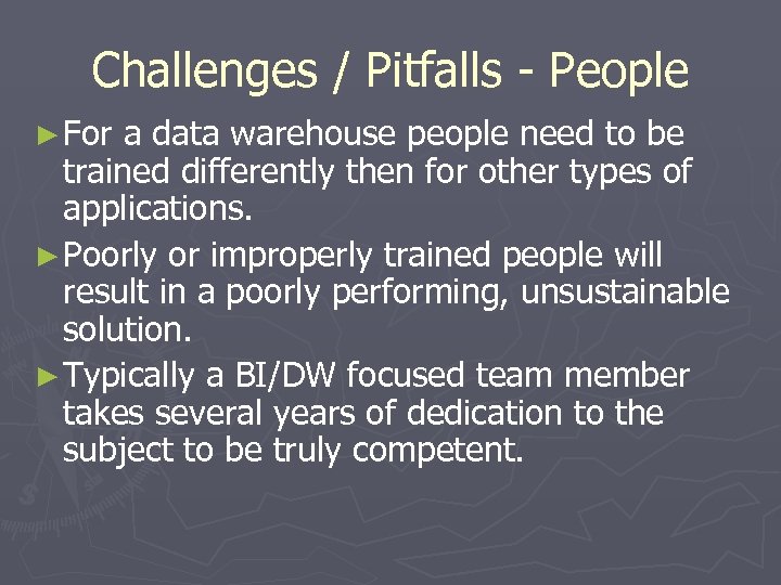 Challenges / Pitfalls - People ► For a data warehouse people need to be