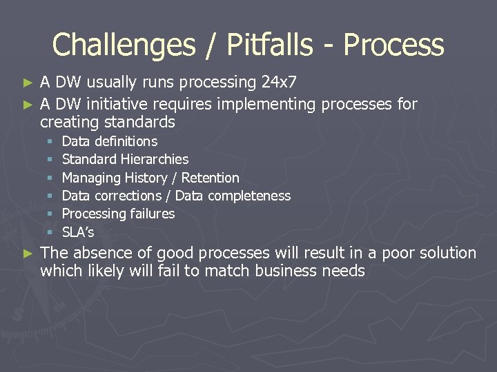 Challenges / Pitfalls - Process A DW usually runs processing 24 x 7 ►