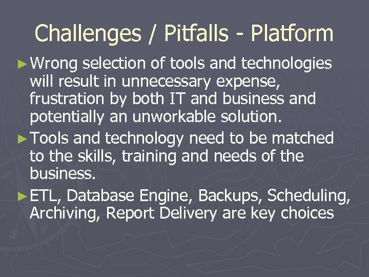 Challenges / Pitfalls - Platform ► Wrong selection of tools and technologies will result