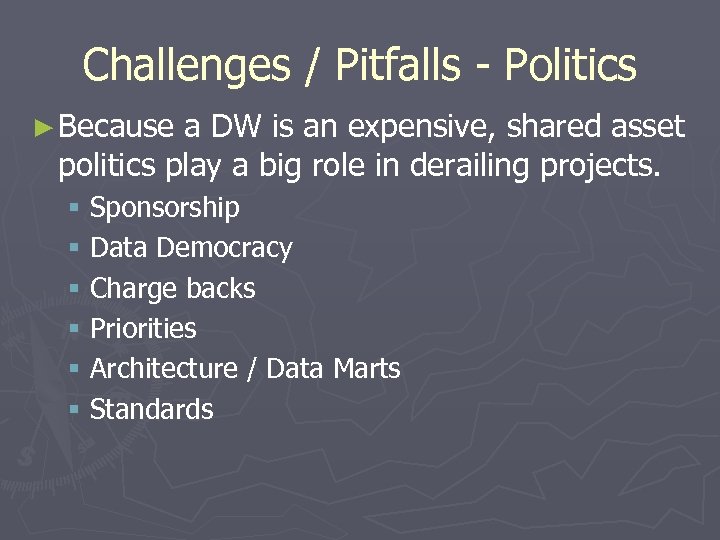 Challenges / Pitfalls - Politics ► Because a DW is an expensive, shared asset