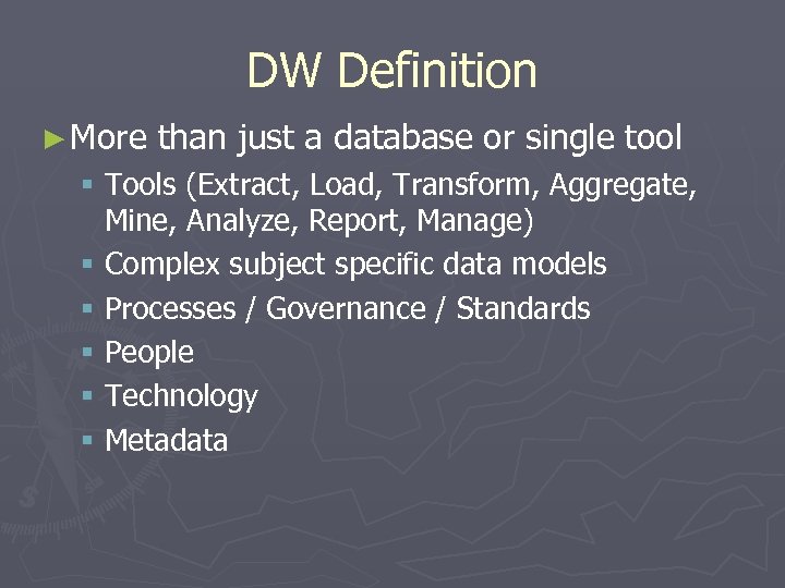 DW Definition ► More than just a database or single tool § Tools (Extract,