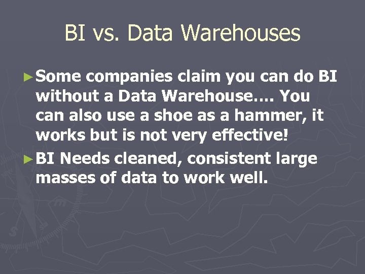 BI vs. Data Warehouses ► Some companies claim you can do BI without a