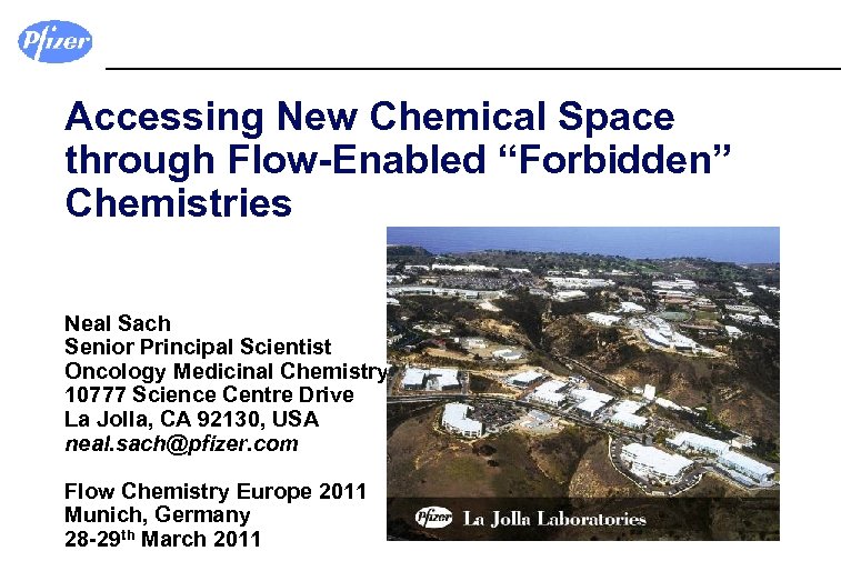 Accessing New Chemical Space through Flow-Enabled “Forbidden” Chemistries Neal Sach Senior Principal Scientist Oncology