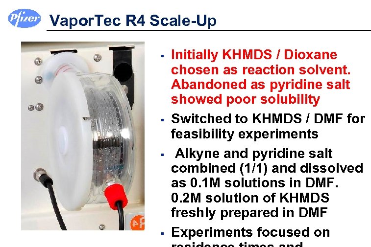 Vapor. Tec R 4 Scale-Up § § Initially KHMDS / Dioxane chosen as reaction