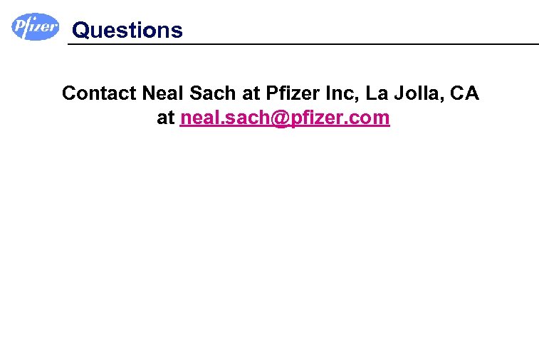 Questions Contact Neal Sach at Pfizer Inc, La Jolla, CA at neal. sach@pfizer. com