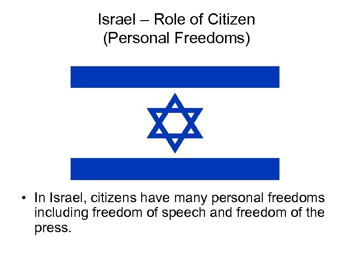 Israel – Role of Citizen (Personal Freedoms) • In Israel, citizens have many personal