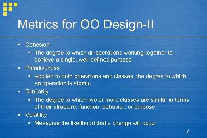 Metrics for OO Design-II § Cohesion The degree to which all operations working together