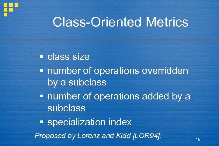 Class-Oriented Metrics § class size § number of operations overridden by a subclass §