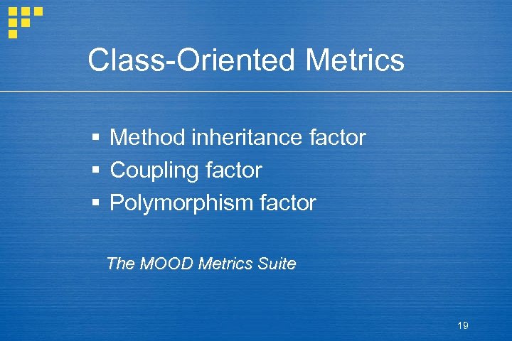 Class-Oriented Metrics § Method inheritance factor § Coupling factor § Polymorphism factor The MOOD