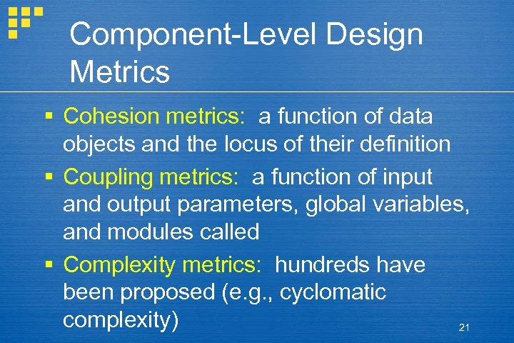 Component-Level Design Metrics § Cohesion metrics: a function of data objects and the locus