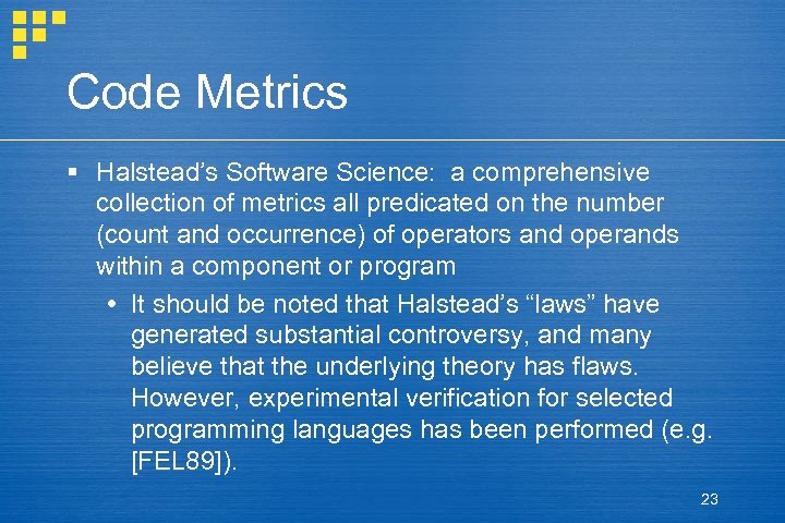 Code Metrics § Halstead’s Software Science: a comprehensive collection of metrics all predicated on