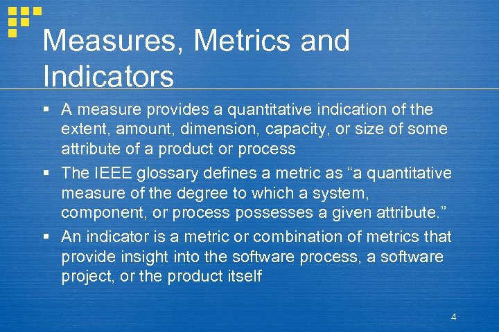 Measures, Metrics and Indicators § A measure provides a quantitative indication of the extent,